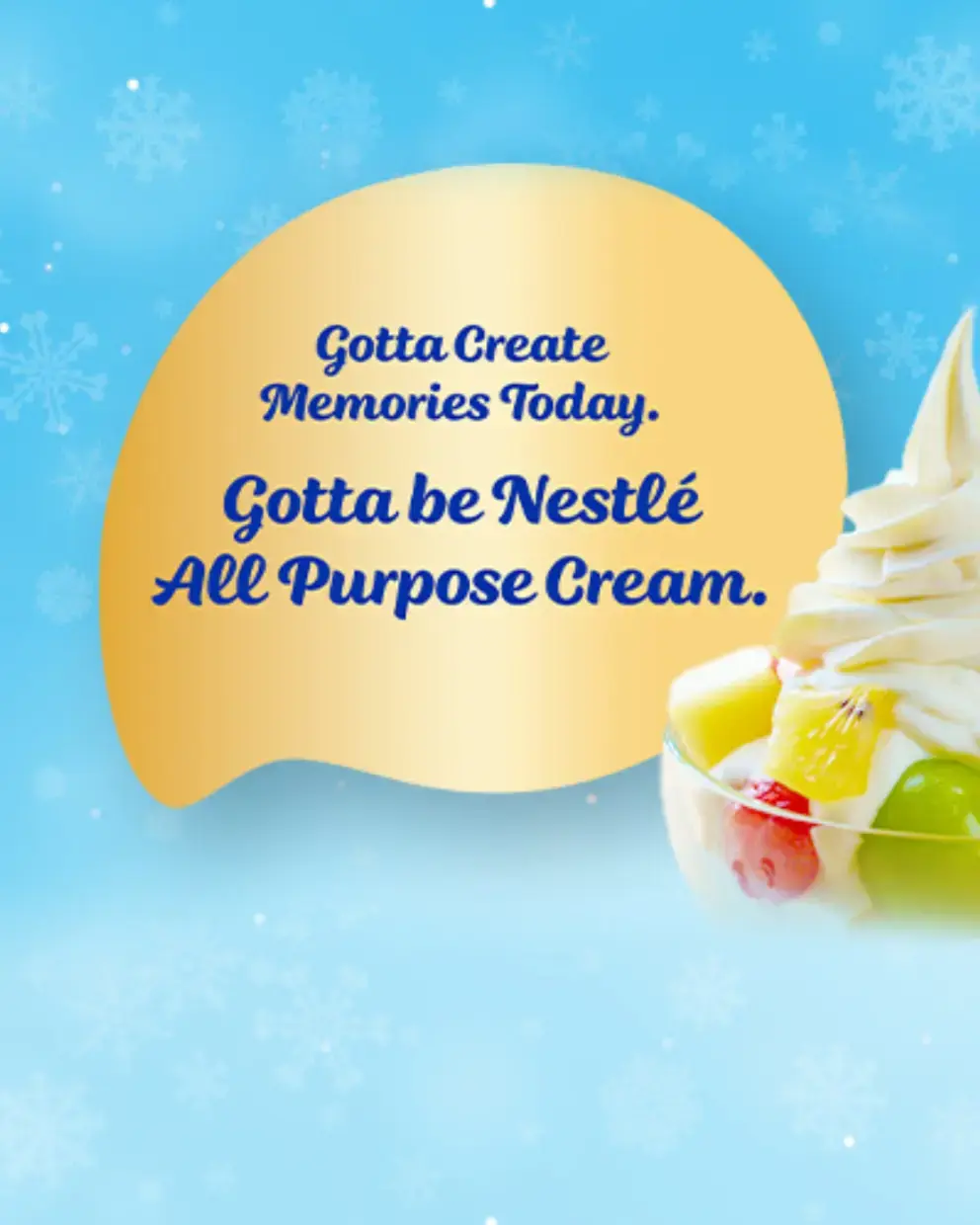 Gotta Create Memories Today. Gotta be Nestlé All Purpose Cream.